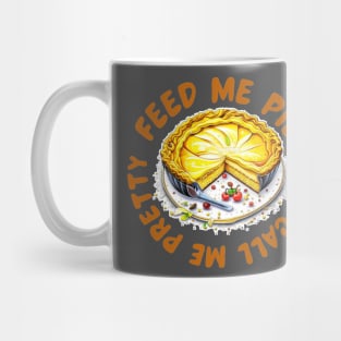 Feed me pie and call me pretty Mug